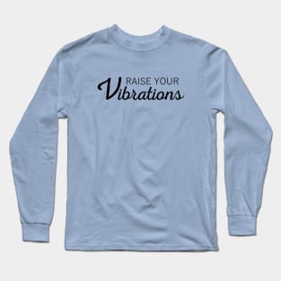 Raise Your Vibrations Inspirational Affirmation text Long Sleeve T-Shirt